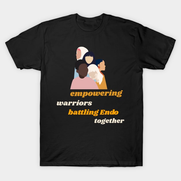 empowering warriors, battling Endo. together T-Shirt by Zipora